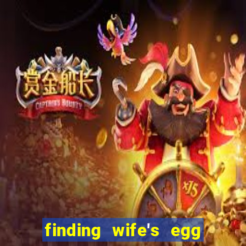 finding wife's egg money 3