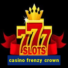 casino frenzy crown