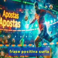 frase positiva curta