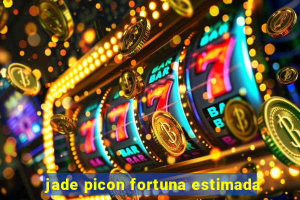 jade picon fortuna estimada