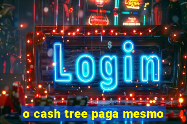 o cash tree paga mesmo