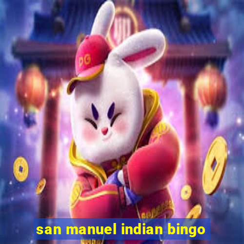 san manuel indian bingo