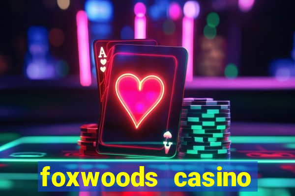 foxwoods casino resort connecticut