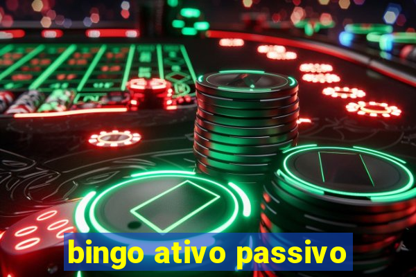 bingo ativo passivo