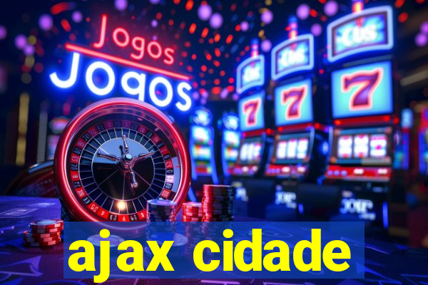 ajax cidade