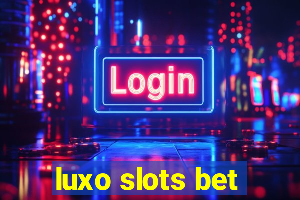 luxo slots bet