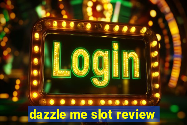 dazzle me slot review