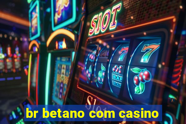 br betano com casino