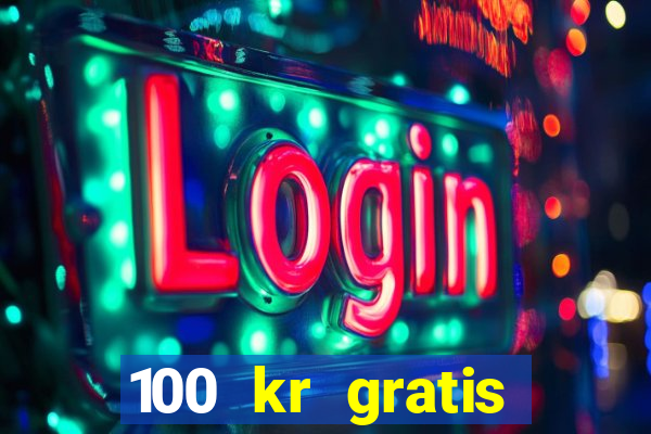 100 kr gratis casino 2018