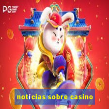 notícias sobre casino