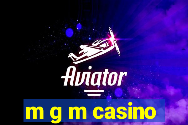 m g m casino