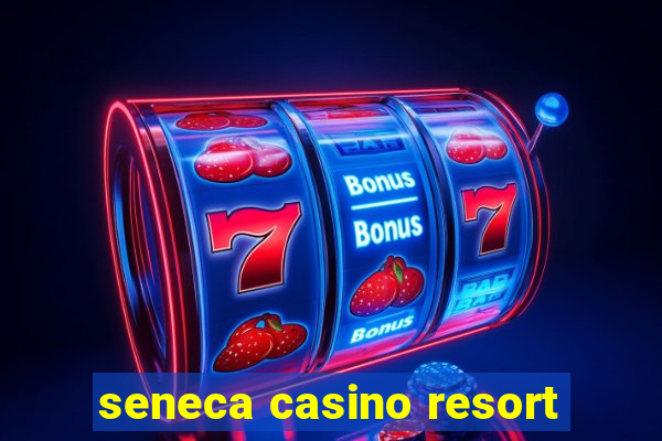 seneca casino resort