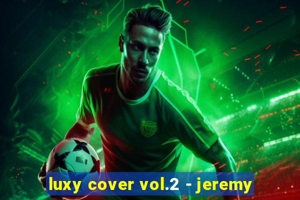 luxy cover vol.2 - jeremy