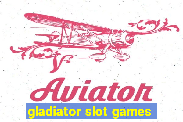 gladiator slot games