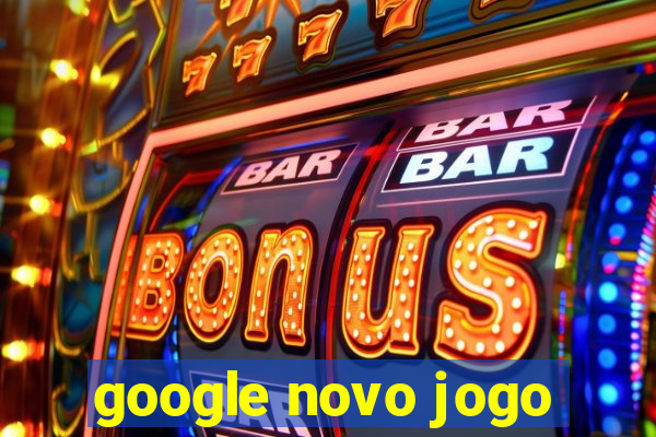 google novo jogo