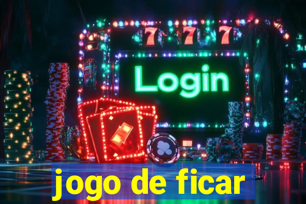 jogo de ficar