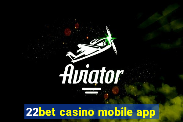 22bet casino mobile app