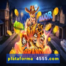 plataforma 4555.com é confiável