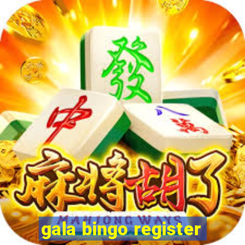 gala bingo register