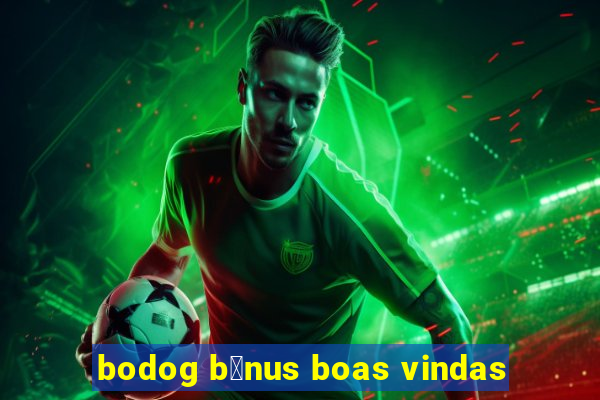 bodog b么nus boas vindas