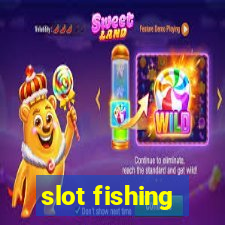 slot fishing