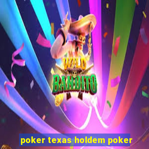 poker texas holdem poker