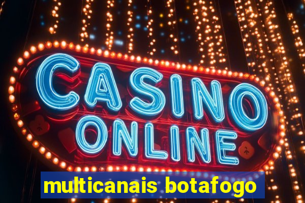 multicanais botafogo