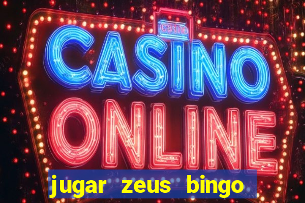 jugar zeus bingo dinero real