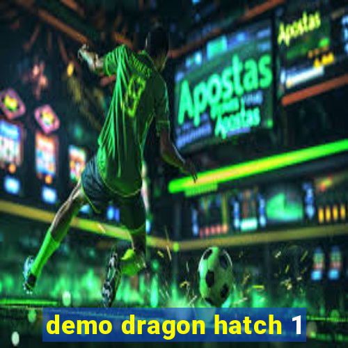 demo dragon hatch 1