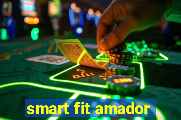 smart fit amador