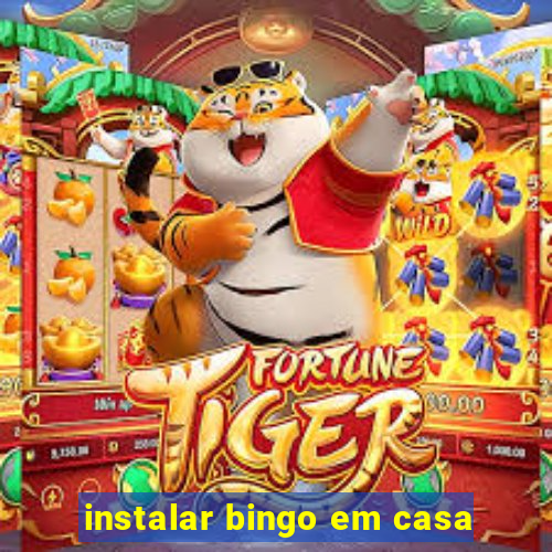 instalar bingo em casa