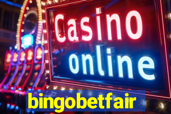 bingobetfair