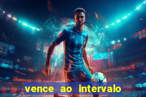 vence ao intervalo vence ao final do jogo casa empate