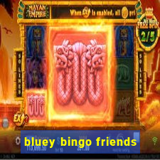 bluey bingo friends