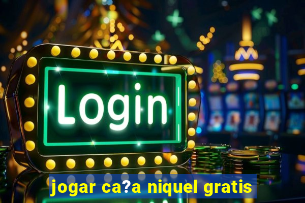 jogar ca?a niquel gratis