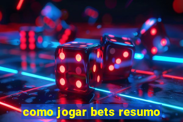 como jogar bets resumo