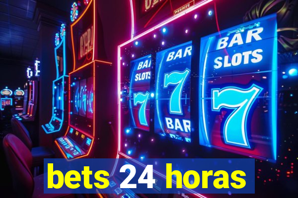 bets 24 horas