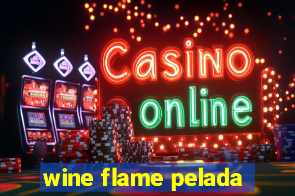 wine flame pelada