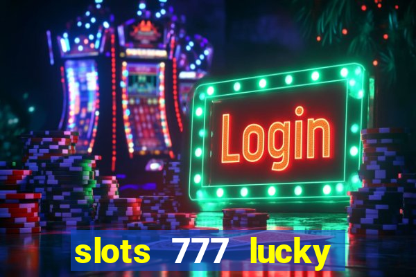 slots 777 lucky spin casino