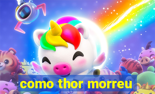 como thor morreu