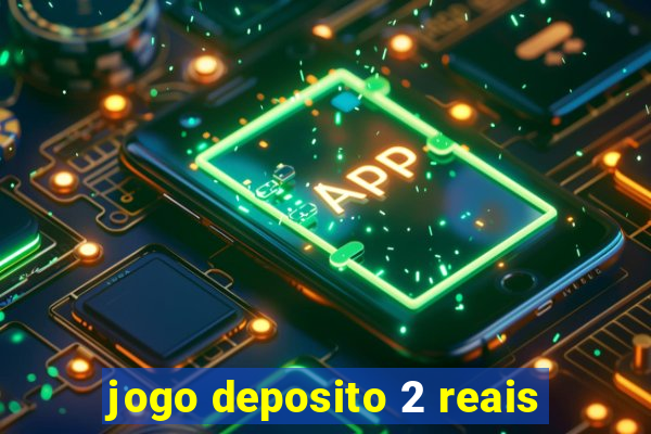 jogo deposito 2 reais