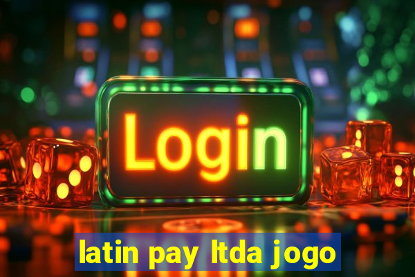 latin pay ltda jogo