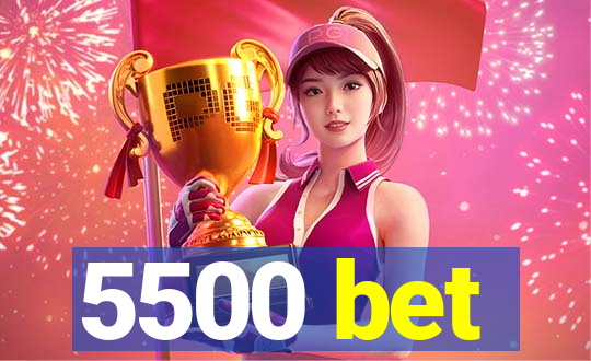 5500 bet