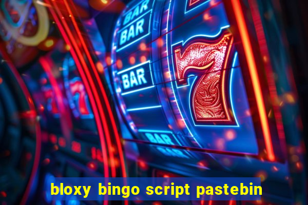 bloxy bingo script pastebin