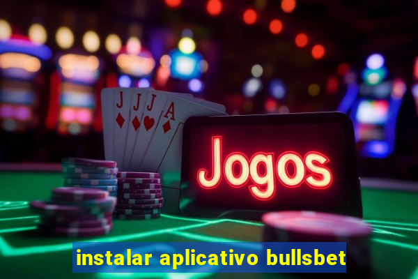 instalar aplicativo bullsbet