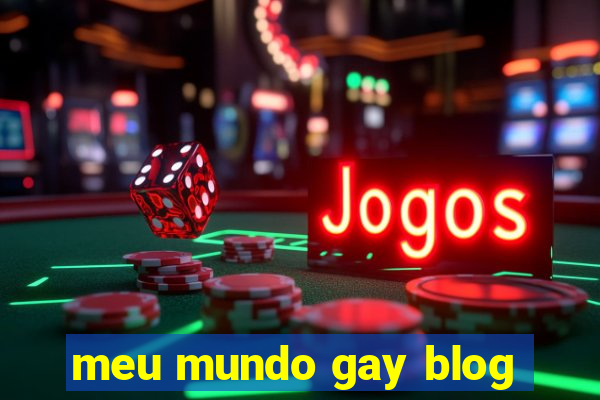 meu mundo gay blog