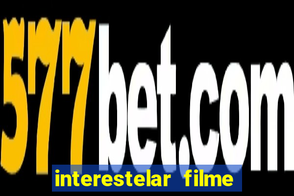 interestelar filme completo dublado google drive interestelar filme