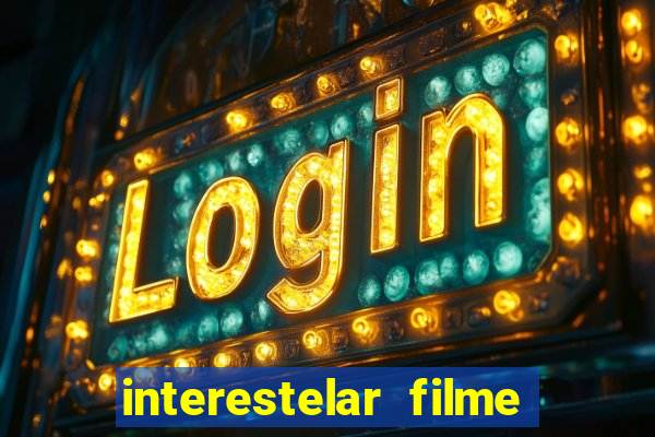 interestelar filme completo dublado google drive interestelar filme