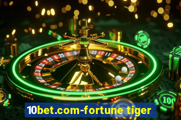 10bet.com-fortune tiger