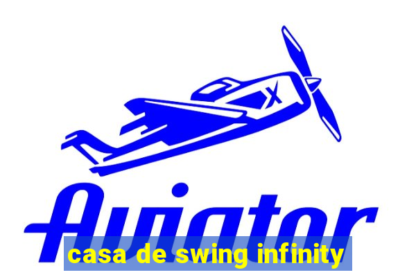 casa de swing infinity